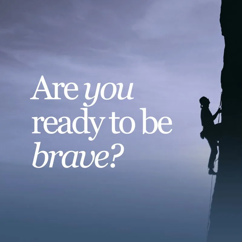 Are You Ready to Be Brave?