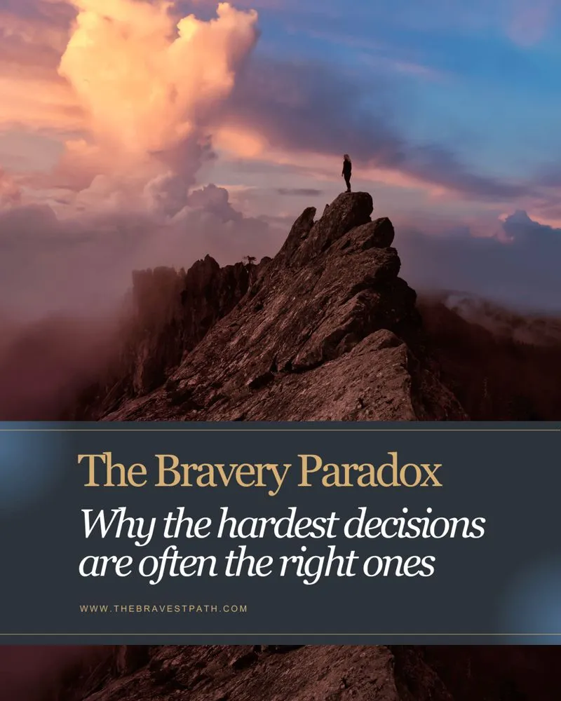 The Bravery Paradox: Why the Hardest Decisions Are Often the Right Ones
