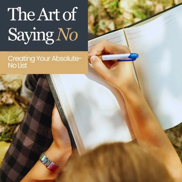 The Art of Saying No: Creating Your Absolute-No List